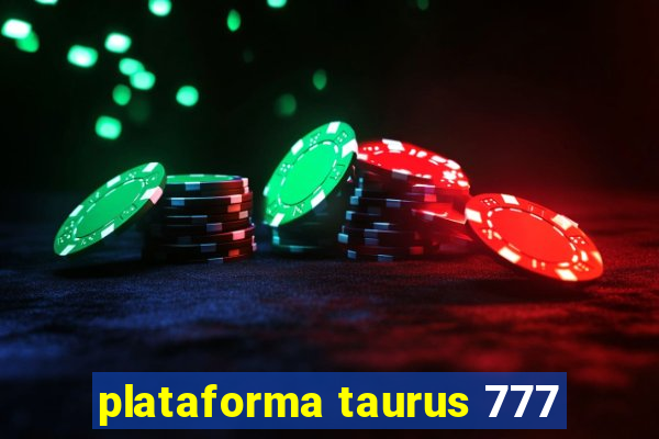 plataforma taurus 777